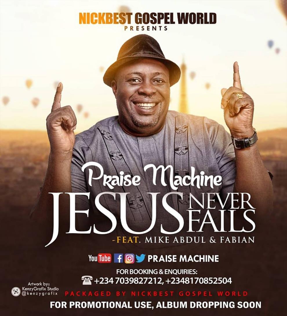 Music: Praise Machine — Jesus Never Fails Ft Mike Abdul x Fabian [Prod. By Wole Oni]